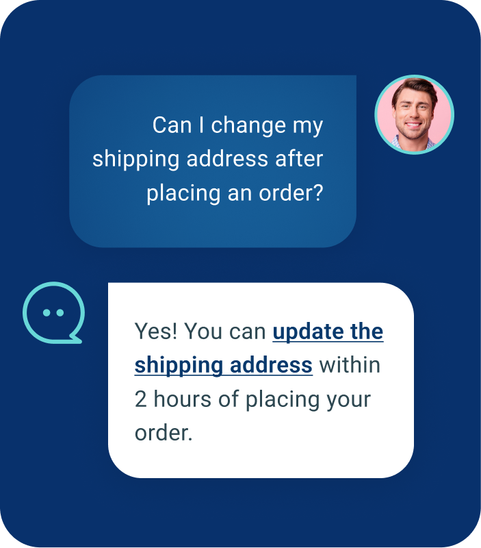 A customer service chat interaction where a customer asks, "Can I change my shipping address after placing an order?" and receives a reply, "Yes! You can update the shipping address within 2 hours of placing your order." The chat bubbles are accompanied by profile icons, indicating a conversational exchange between a customer and a representative.